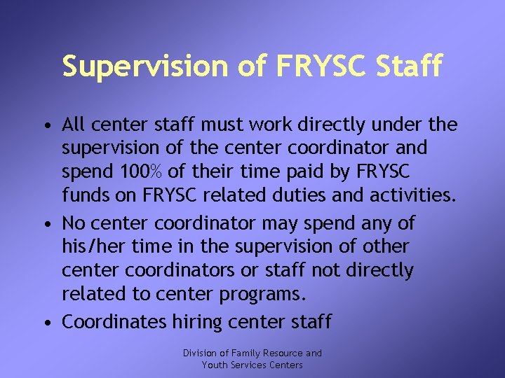 Supervision of FRYSC Staff • All center staff must work directly under the supervision
