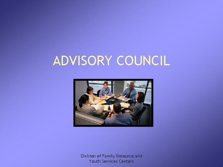 ADVISORY COUNCIL Division of Family Resource and Youth Services Centers 