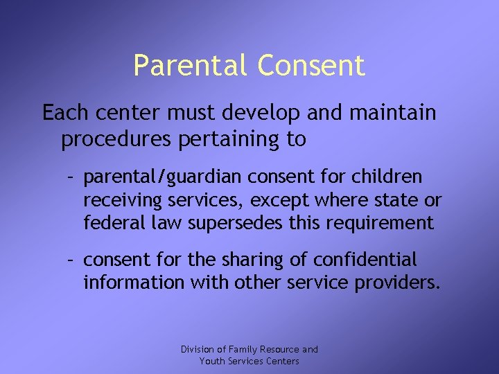 Parental Consent Each center must develop and maintain procedures pertaining to – parental/guardian consent