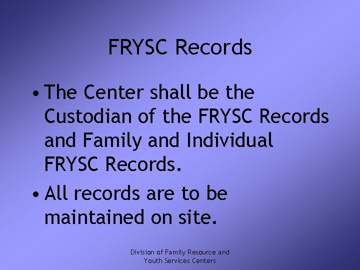 FRYSC Records • The Center shall be the Custodian of the FRYSC Records and
