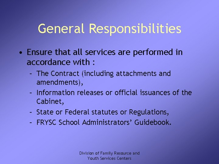 General Responsibilities • Ensure that all services are performed in accordance with : –