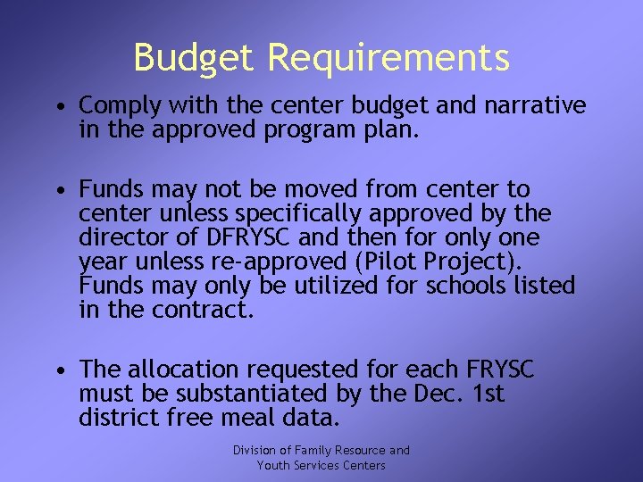 Budget Requirements • Comply with the center budget and narrative in the approved program