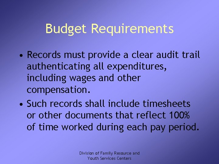 Budget Requirements • Records must provide a clear audit trail authenticating all expenditures, including