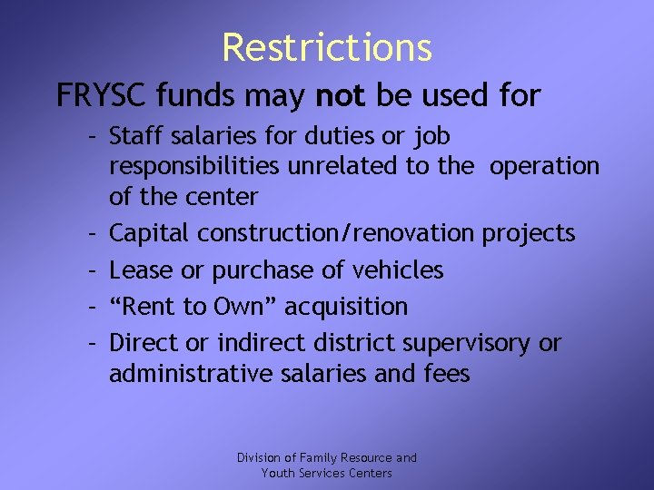 Restrictions FRYSC funds may not be used for – Staff salaries for duties or
