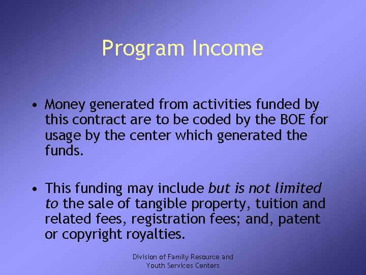 Program Income • Money generated from activities funded by this contract are to be