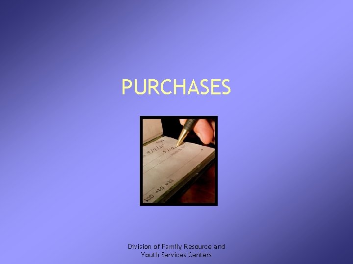 PURCHASES Division of Family Resource and Youth Services Centers 
