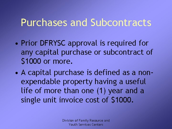 Purchases and Subcontracts • Prior DFRYSC approval is required for any capital purchase or