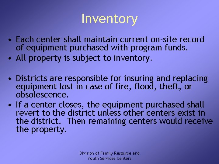 Inventory • Each center shall maintain current on-site record of equipment purchased with program