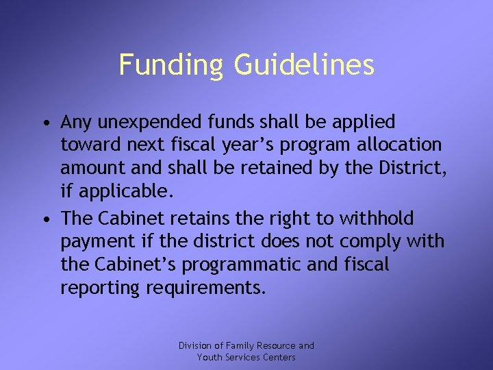 Funding Guidelines • Any unexpended funds shall be applied toward next fiscal year’s program