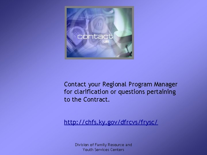 Contact your Regional Program Manager for clarification or questions pertaining to the Contract. http:
