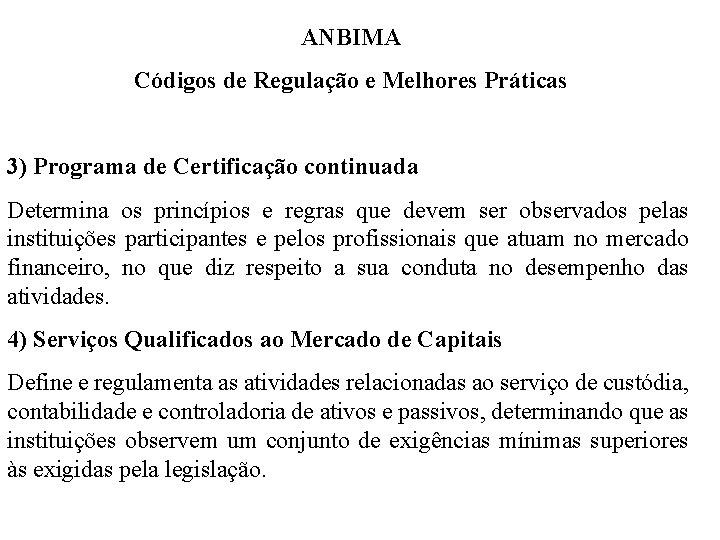 ANBIMA Códigos de Regulação e Melhores Práticas 3) Programa de Certificação continuada Determina os