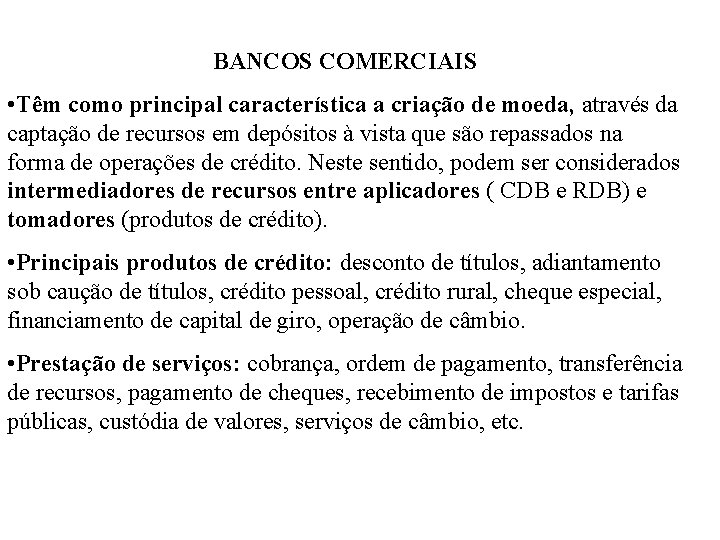 BANCOS COMERCIAIS • Têm como principal característica a criação de moeda, através da captação