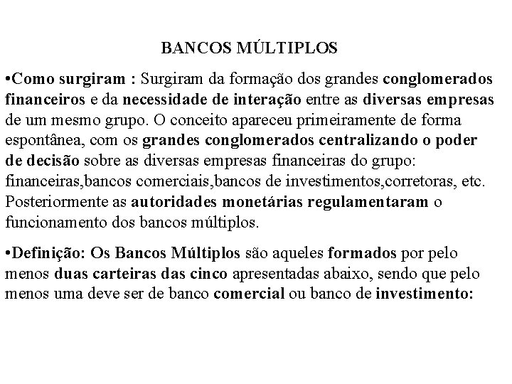 BANCOS MÚLTIPLOS • Como surgiram : Surgiram da formação dos grandes conglomerados financeiros e