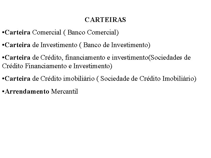 CARTEIRAS • Carteira Comercial ( Banco Comercial) • Carteira de Investimento ( Banco de