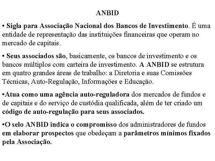 ANBID • Sigla para Associação Nacional dos Bancos de Investimento. É uma entidade de