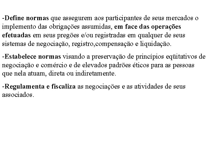 -Define normas que assegurem aos participantes de seus mercados o implemento das obrigações assumidas,