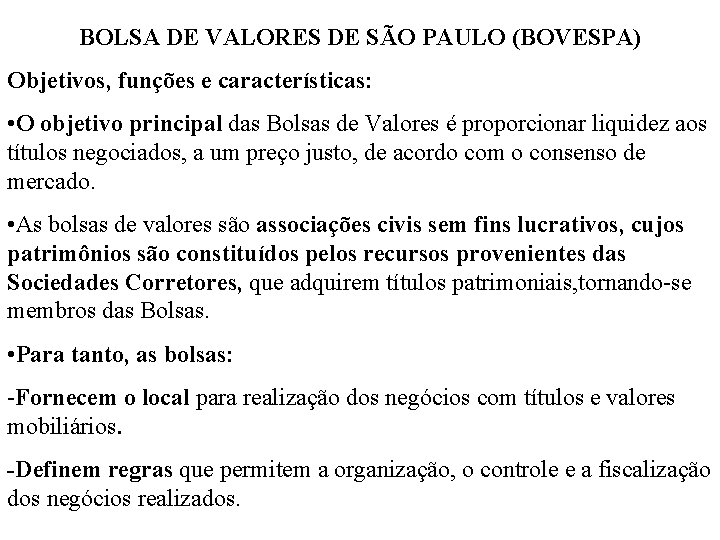 BOLSA DE VALORES DE SÃO PAULO (BOVESPA) Objetivos, funções e características: • O objetivo