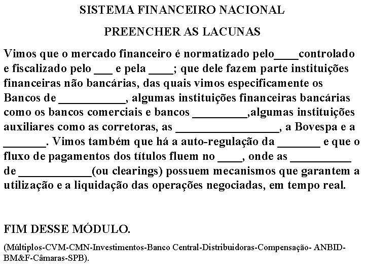 SISTEMA FINANCEIRO NACIONAL PREENCHER AS LACUNAS Vimos que o mercado financeiro é normatizado pelo____controlado