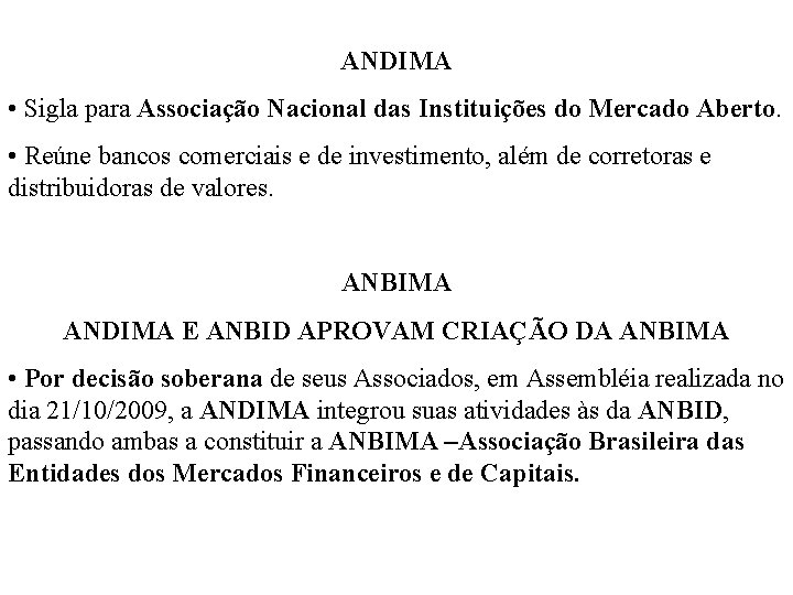 ANDIMA • Sigla para Associação Nacional das Instituições do Mercado Aberto. • Reúne bancos