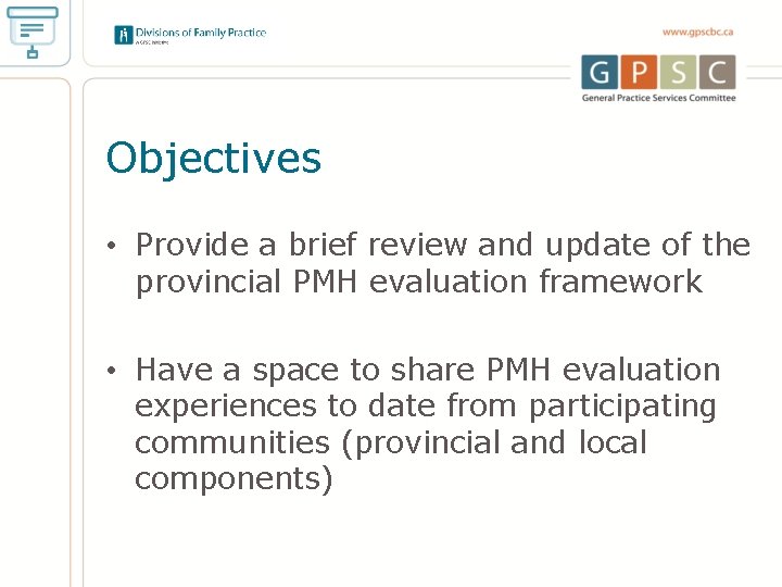 Objectives • Provide a brief review and update of the provincial PMH evaluation framework