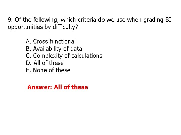 9. Of the following, which criteria do we use when grading BI opportunities by 9. Of the following, which criteria do we use when grading BI opportunities by