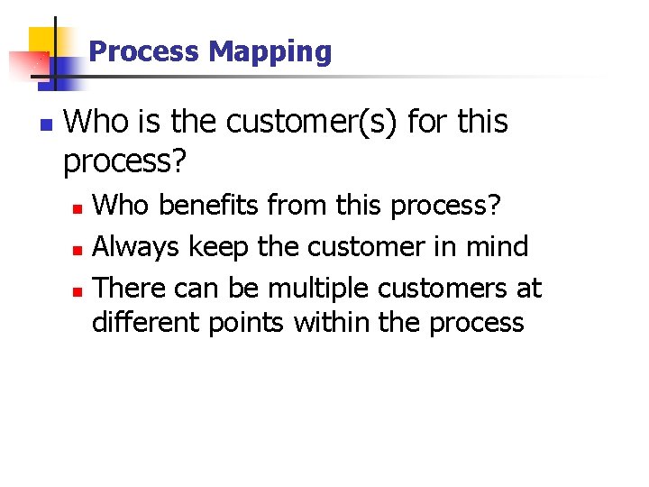 Process Mapping n Who is the customer(s) for this process? Who benefits from this Process Mapping n Who is the customer(s) for this process? Who benefits from this