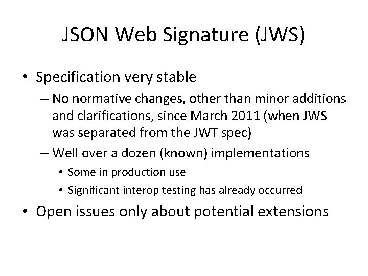 JSON Web Signature (JWS) • Specification very stable – No normative changes, other than