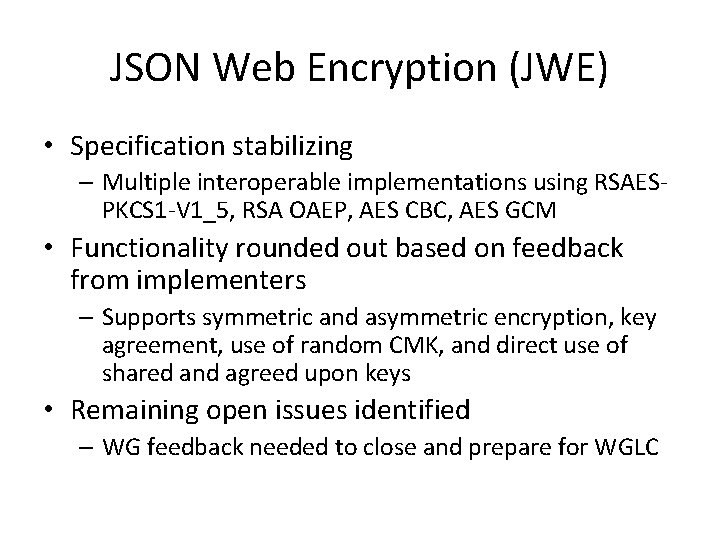 JSON Web Encryption (JWE) • Specification stabilizing – Multiple interoperable implementations using RSAESPKCS 1