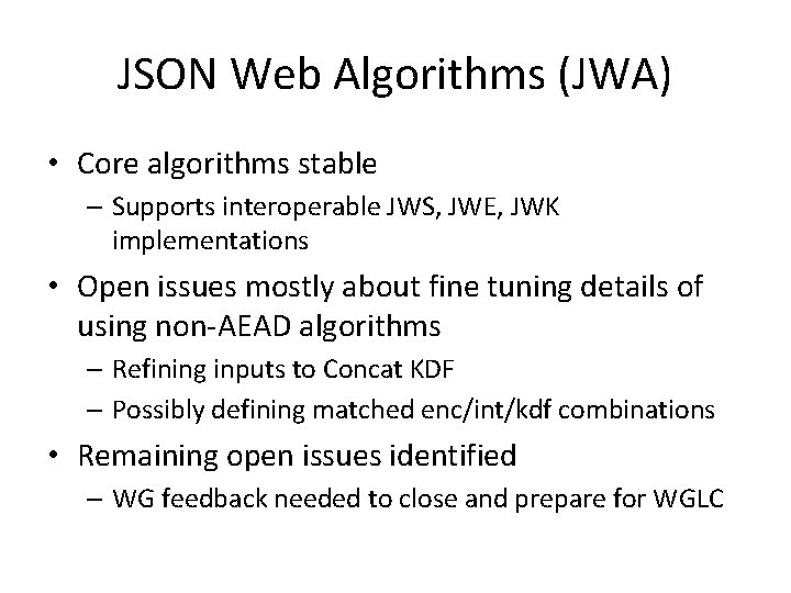 JSON Web Algorithms (JWA) • Core algorithms stable – Supports interoperable JWS, JWE, JWK
