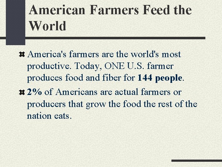 American Farmers Feed the World America's farmers are the world's most productive. Today, ONE