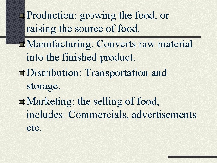 Production: growing the food, or raising the source of food. Manufacturing: Converts raw material