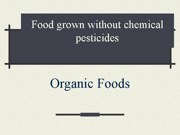 Food grown without chemical pesticides Organic Foods 