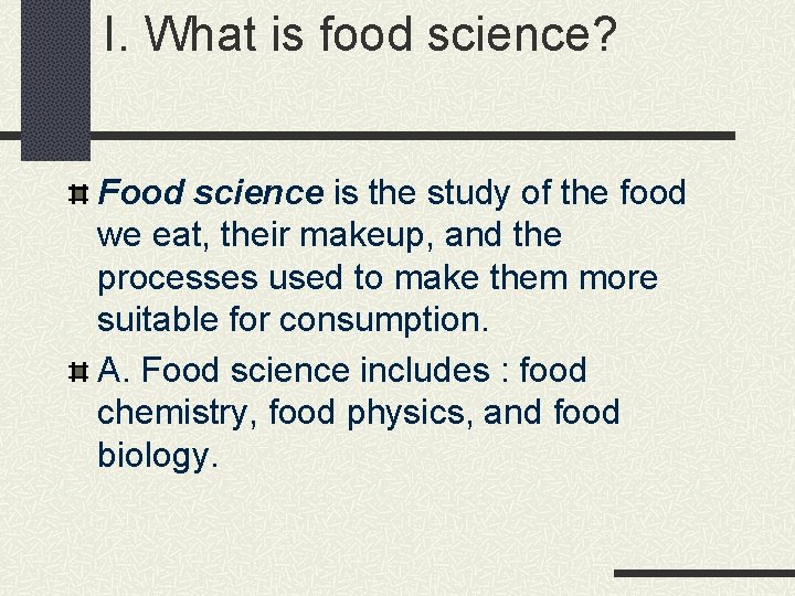 I. What is food science? Food science is the study of the food we