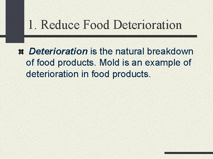 1. Reduce Food Deterioration is the natural breakdown of food products. Mold is an