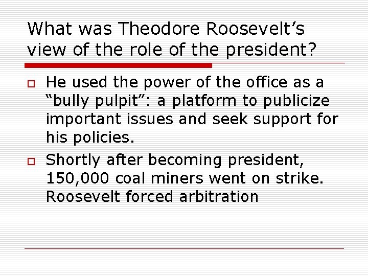 What was Theodore Roosevelt’s view of the role of the president? o o He