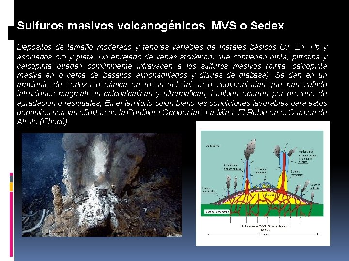 Sulfuros masivos volcanogénicos MVS o Sedex Depósitos de tamaño moderado y tenores variables de