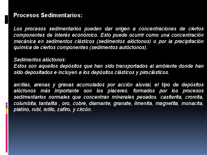 Procesos Sedimentarios: Los procesos sedimentarios pueden dar origen a concentraciones de ciertos componentes de