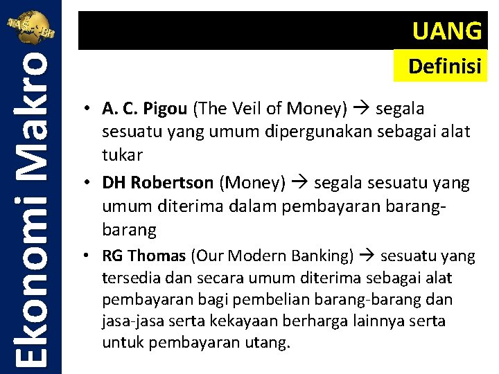 Ekonomi Makro UANG Definisi • A. C. Pigou (The Veil of Money) segala sesuatu