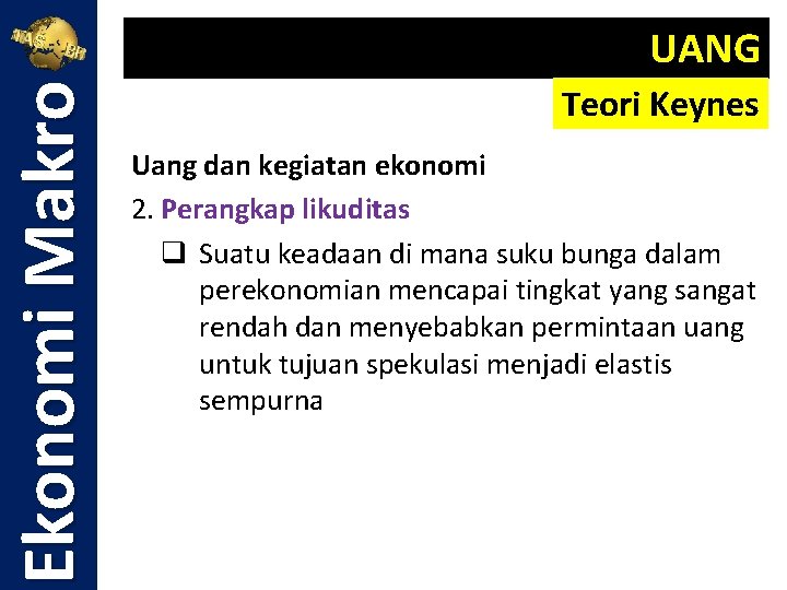 Ekonomi Makro UANG Teori Keynes Uang dan kegiatan ekonomi 2. Perangkap likuditas q Suatu