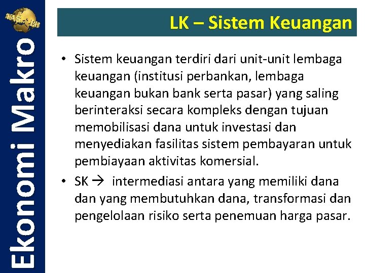 Ekonomi Makro LK – Sistem Keuangan • Sistem keuangan terdiri dari unit‐unit lembaga keuangan