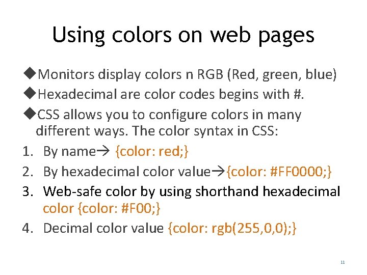 Using colors on web pages Monitors display colors n RGB (Red, green, blue) Hexadecimal