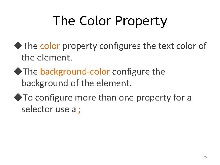 The Color Property The color property configures the text color of the element. The