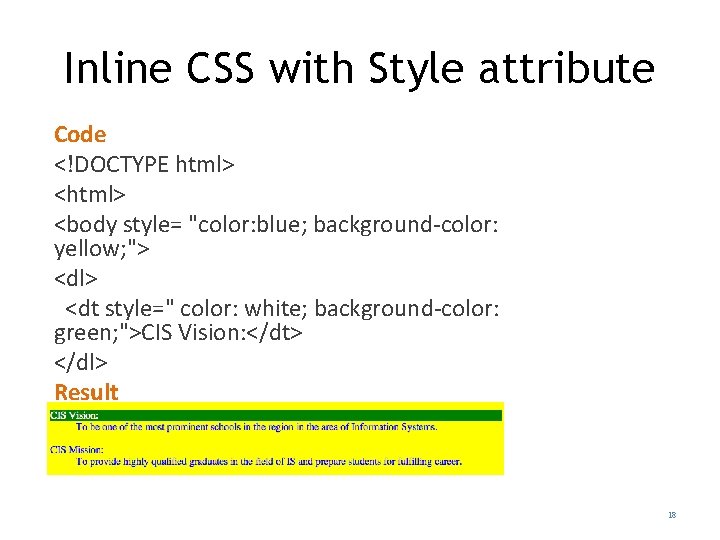Inline CSS with Style attribute Code <!DOCTYPE html> <body style= "color: blue; background-color: yellow;