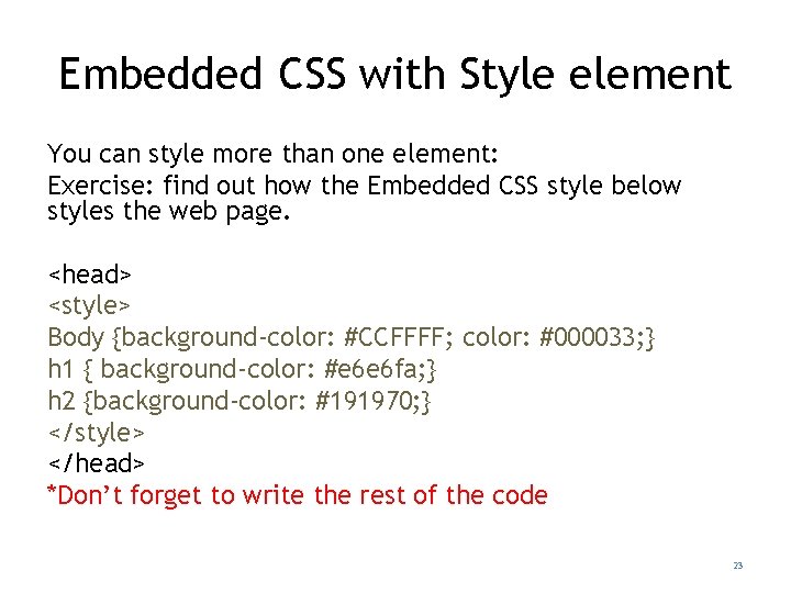 Embedded CSS with Style element You can style more than one element: Exercise: find