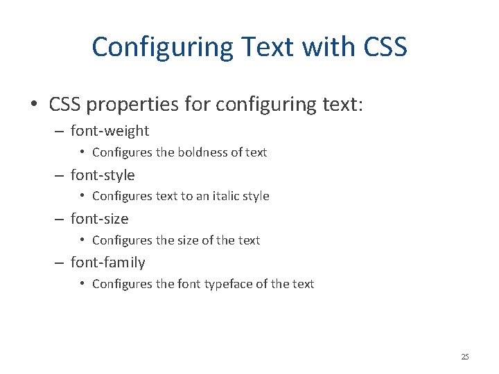 Configuring Text with CSS • CSS properties for configuring text: – font-weight • Configures