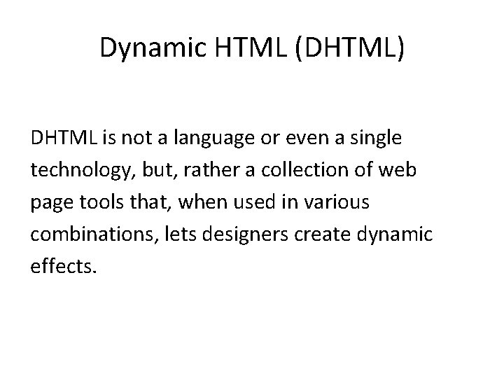Dynamic HTML (DHTML) DHTML is not a language or even a single technology, but,