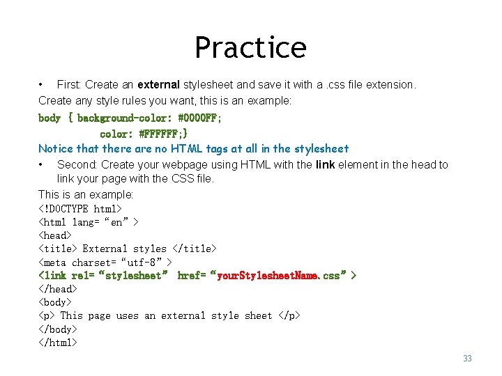 Practice • First: Create an external stylesheet and save it with a. css file