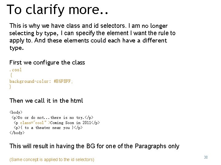To clarify more. . This is why we have class and id selectors. I