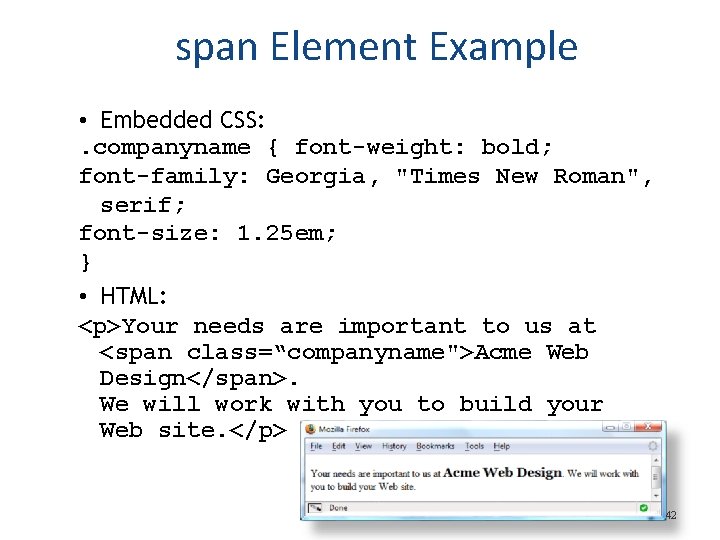 span Element Example • Embedded CSS: . companyname { font-weight: bold; font-family: Georgia, "Times