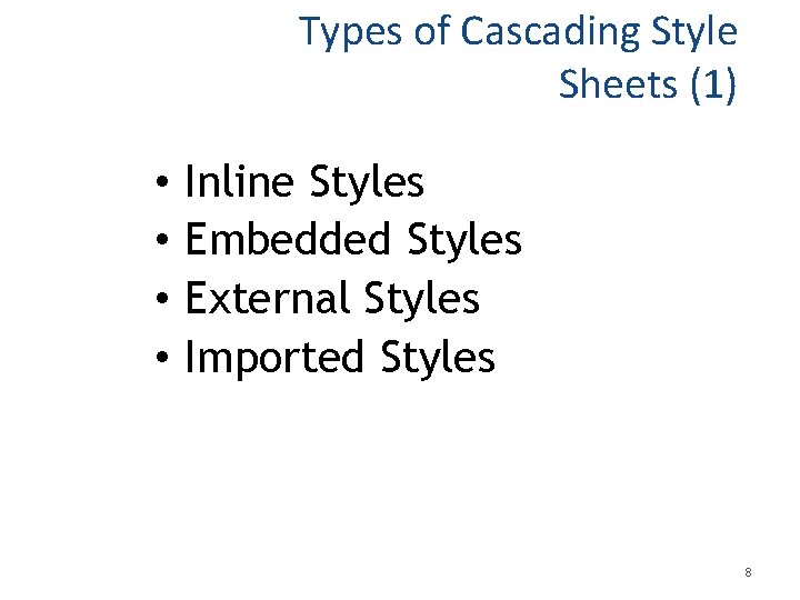 Types of Cascading Style Sheets (1) • • Inline Styles Embedded Styles External Styles